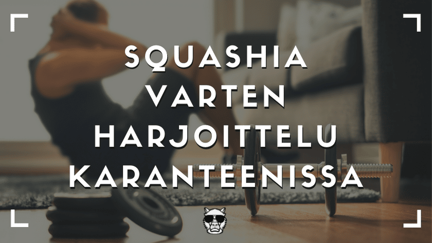 Read more about the article Squashia varten harjoittelu kotona – Kotiharjoittelu ja kunnon ylläpitäminen karanteenissa?